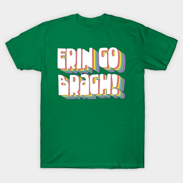 Erin Go Bragh! T-Shirt by DankFutura